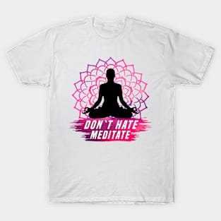 Don`t Hate Meditate white T-Shirt